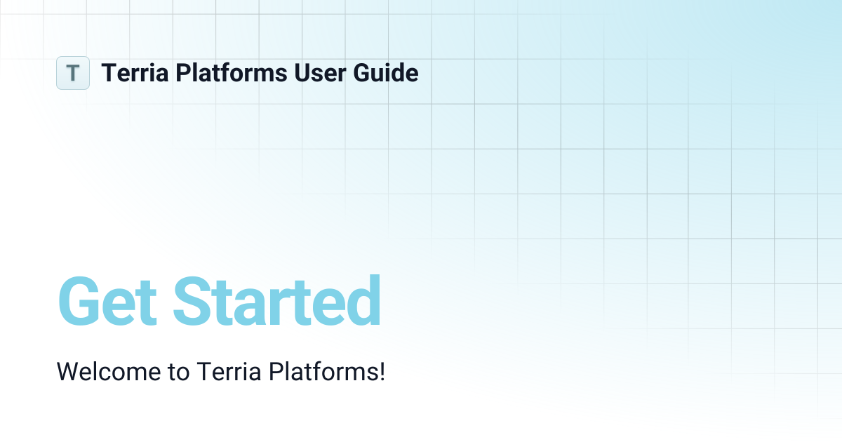 Get Started | Terria Platforms User Guide
